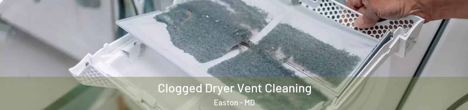  Clogged Dryer Vent Cleaning Easton - MD
