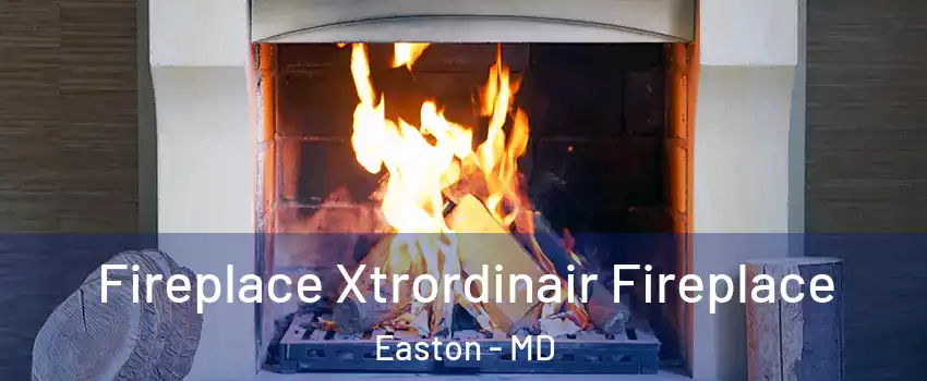  Fireplace Xtrordinair Fireplace Easton - MD