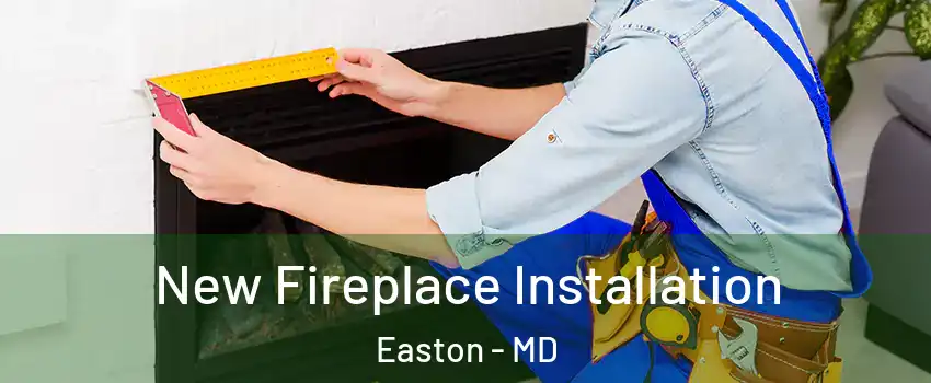  New Fireplace Installation Easton - MD